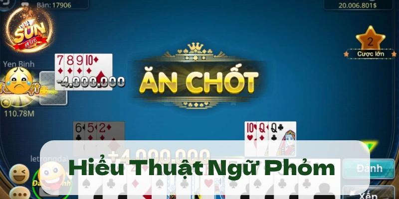 Bài Phỏm Sunwin - Cách chơi & Kinh nghiệm đánh thắng 2 Những thuật ngữ trong game bài Phỏm Sunwin